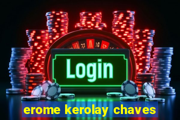 erome kerolay chaves