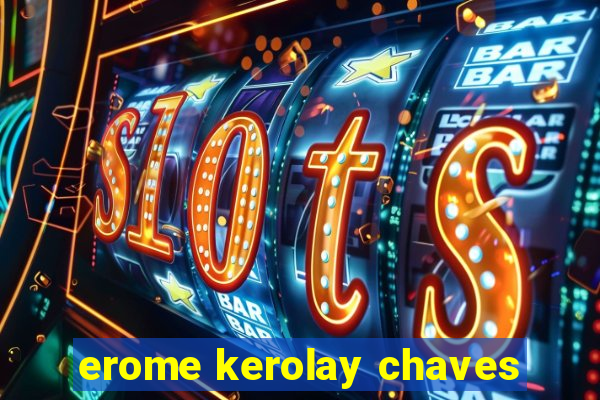 erome kerolay chaves