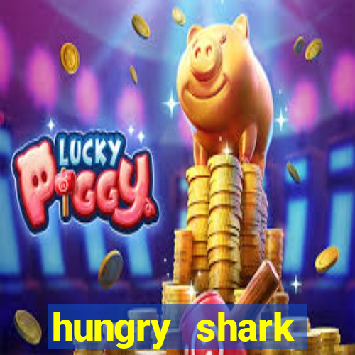 hungry shark evolution dinheiro infinito