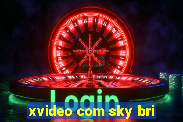 xvideo com sky bri