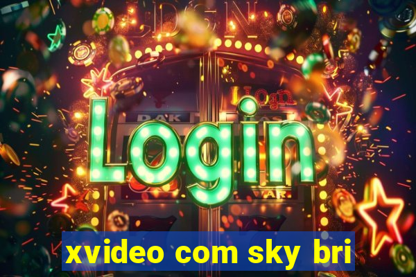 xvideo com sky bri