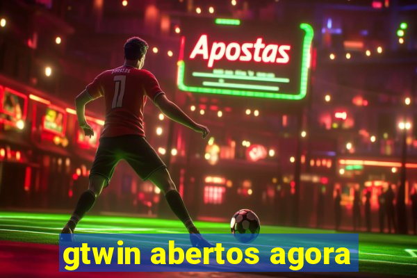 gtwin abertos agora