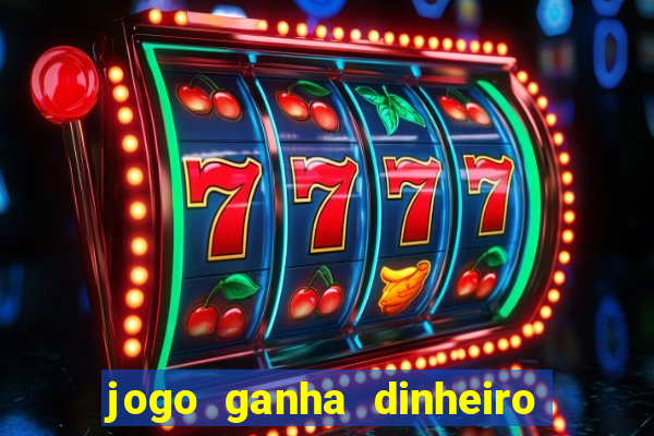 jogo ganha dinheiro de verdade