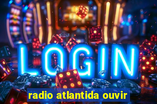 radio atlantida ouvir