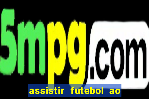 assistir futebol ao vivo rcm