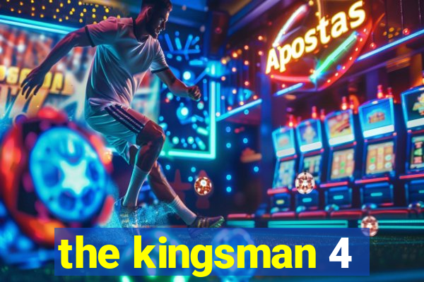 the kingsman 4