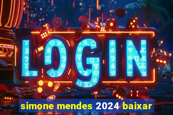 simone mendes 2024 baixar