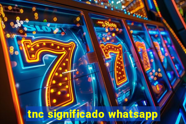 tnc significado whatsapp