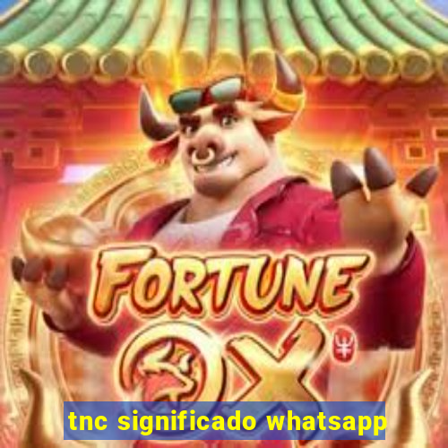 tnc significado whatsapp