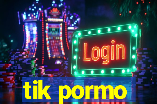 tik pormo