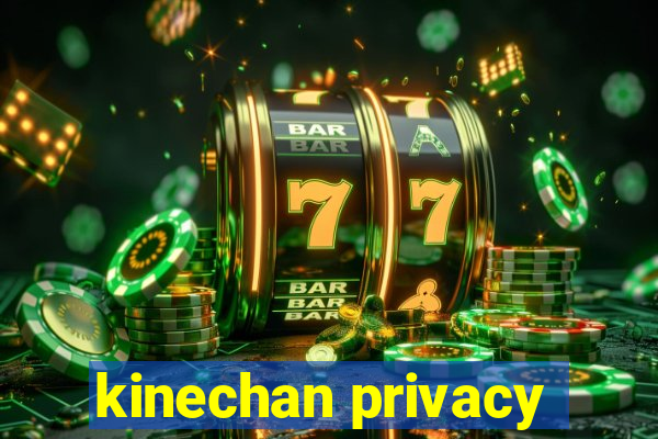 kinechan privacy