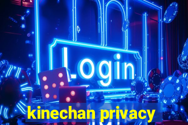 kinechan privacy