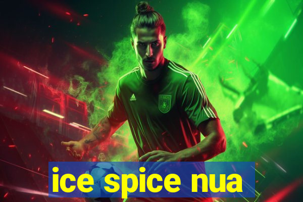 ice spice nua