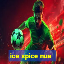 ice spice nua