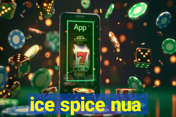 ice spice nua