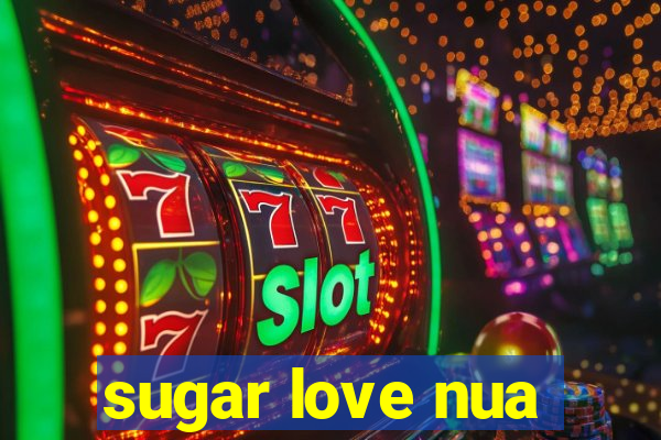 sugar love nua