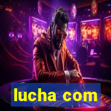 lucha com