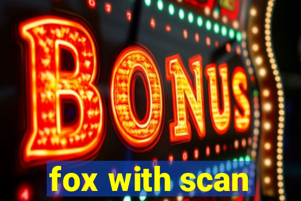 fox with scan