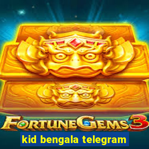 kid bengala telegram