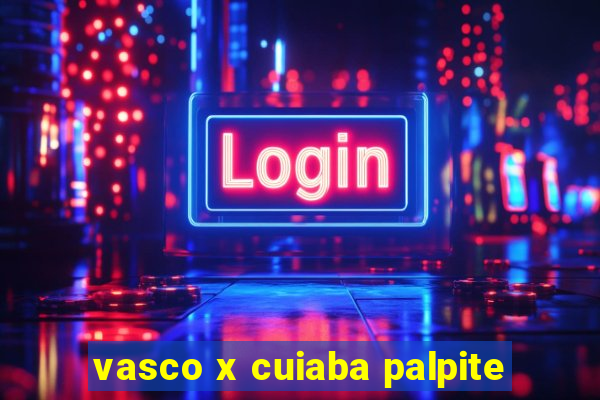 vasco x cuiaba palpite