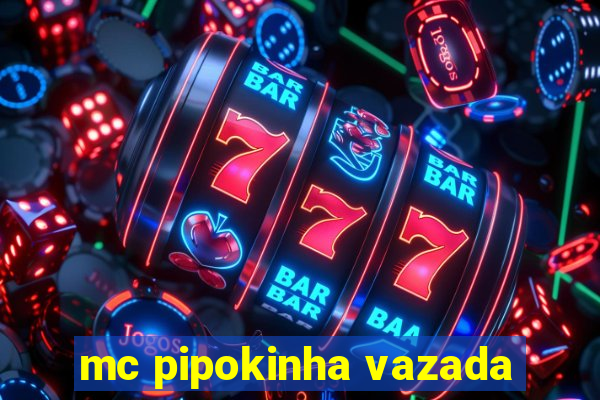 mc pipokinha vazada