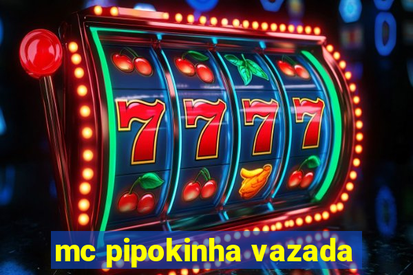 mc pipokinha vazada