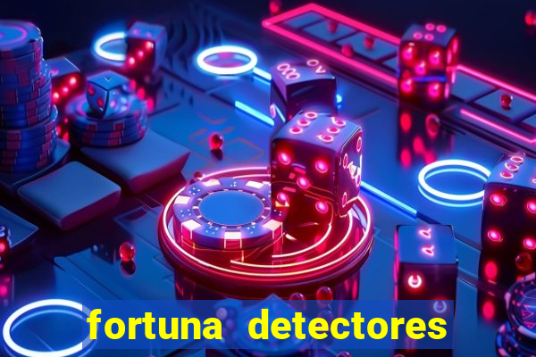 fortuna detectores de metal