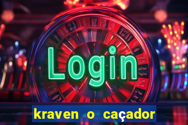 kraven o caçador filme completo dublado online