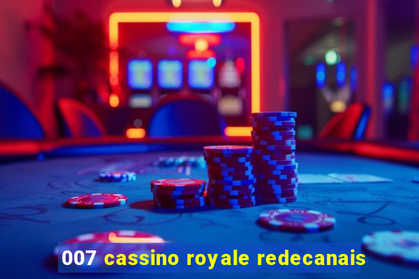 007 cassino royale redecanais