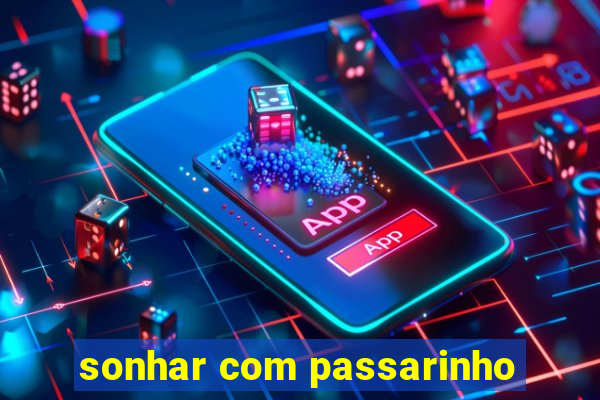 sonhar com passarinho