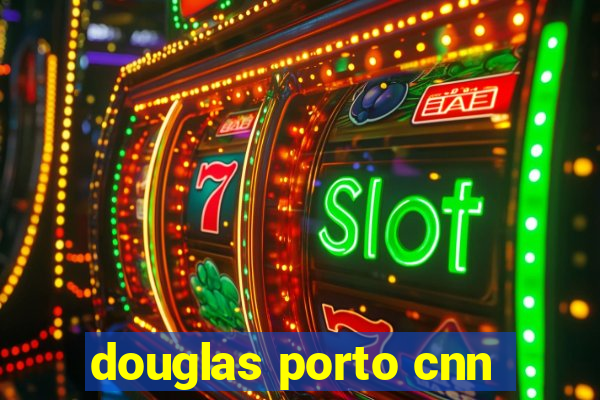 douglas porto cnn