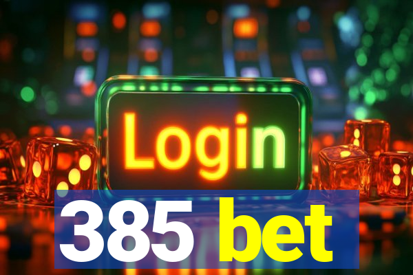 385 bet