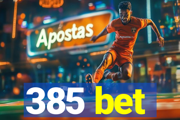 385 bet