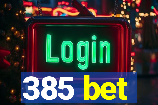 385 bet