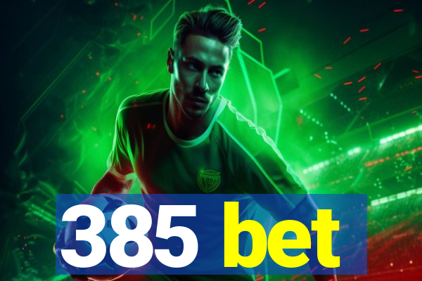 385 bet