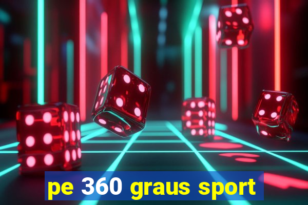 pe 360 graus sport