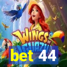 bet 44