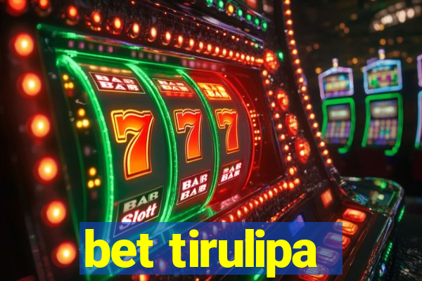 bet tirulipa