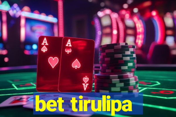 bet tirulipa