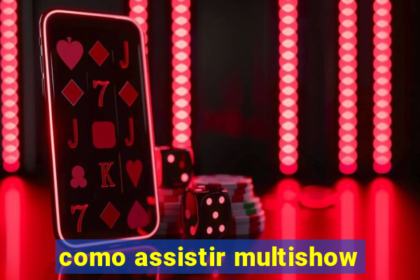 como assistir multishow