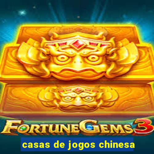 casas de jogos chinesa