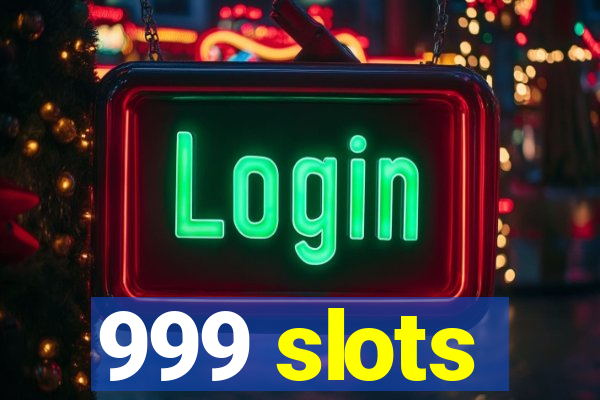 999 slots