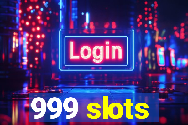 999 slots