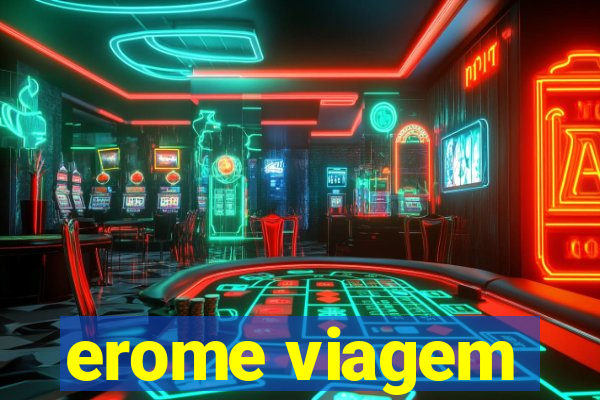 erome viagem