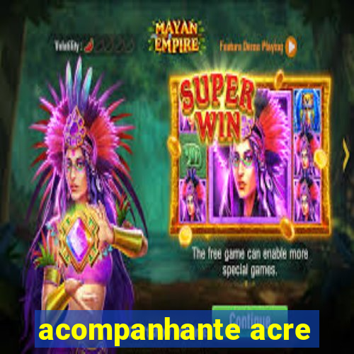 acompanhante acre