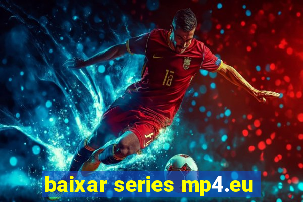 baixar series mp4.eu