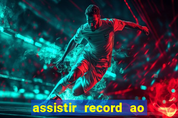 assistir record ao vivo bahia