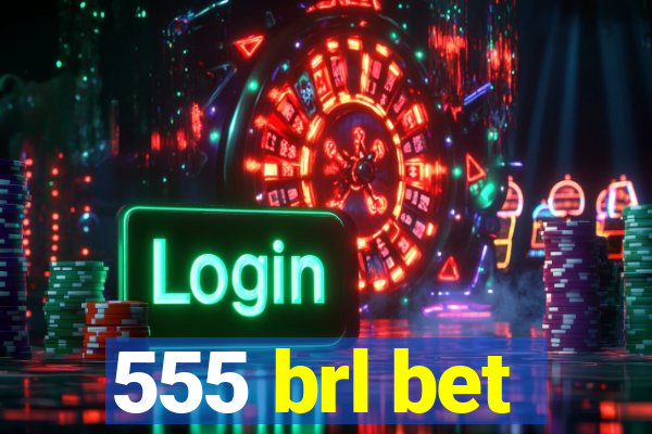 555 brl bet