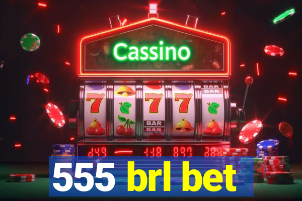 555 brl bet