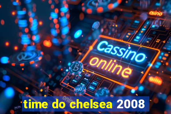 time do chelsea 2008